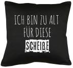 Ich bin zu alt für diese Scheiße Kissen mit Füllung 40x40cm 