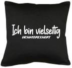 Ich bin vielseitig desinteressiert Kissen mit Füllung 40x40cm 
